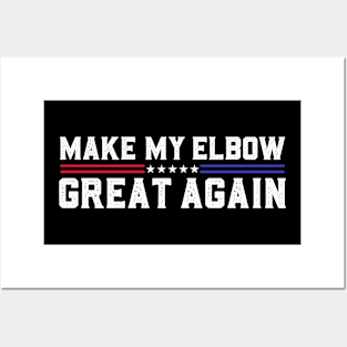 Make My Elbow Great Again Funny Elbow Pain Surgery Recovery Posters and Art